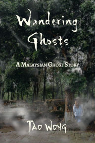 Title: Wandering Ghosts: A Malaysian Ghost Story, Author: Tao Wong
