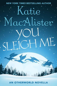 Title: You Sleigh Me: An Otherworld Novella, Author: Katie MacAlister