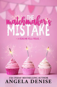 Title: The Matchmaker's Mistake, Author: Angela Denise