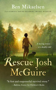 Title: Rescue Josh McGuire, Author: Ben Mikaelsen