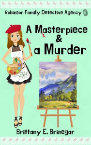 Title: A Masterpiece & a Murder: A Humorous Cozy Mystery, Author: Brittany E. Brinegar