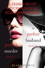 Title: Jessie Hunt Psychological Suspense Bundle: The Perfect Murder (#21) and The Perfect Husband (#22), Author: Blake Pierce