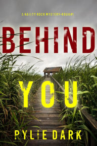 Title: Behind You (A Hailey Rock FBI Suspense ThrillerBook 1), Author: Rylie Dark