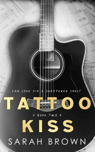 Title: Tattoo Kiss xx, Author: Sarah Brown