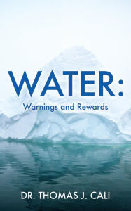 Title: Water: Warnings and Rewards, Author: Dr. Thomas J. Cali