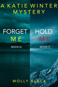 Title: Katie Winter FBI Suspense Thriller Bundle: Forget Me (#6) and Hold Me (#7), Author: Molly Black