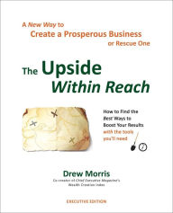 Title: The Upside Within Reach: A New Way to Create a Prosperous Business, Author: Drew Morris