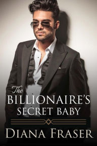 Title: The Billionaire's Secret Baby, Author: Diana Fraser