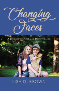 Title: Changing Faces: A Journey of Hope and Perseverance, Author: Lisa D. Brown