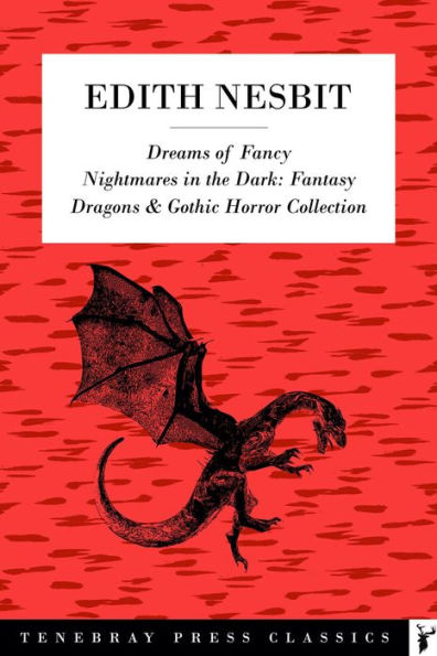 Edith Nesbit Collection - Dreams of Fancy Nightmares in the Dark: Fantasy, Dragons, Gothic Horror Collection