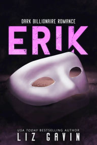 Title: Erik: Dark Billionaire Romance, Author: Liz Gavin