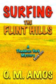 Title: Surfing the Flint Hills: A Thaddeus York Mystery: Book One, Author: O. M. Amos