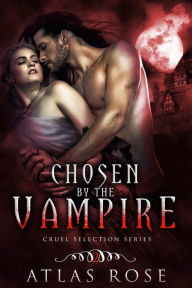 Title: Chosen by the Vampire, Book Two, Author: Atlas Rose