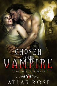 Title: Chosen by the Vampire, Book Three, Author: Atlas Rose