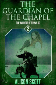 Title: The Guardian of the Chapel, Author: Alison Scott