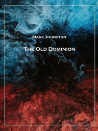 Title: The Old Dominion, Author: Mary Johnston