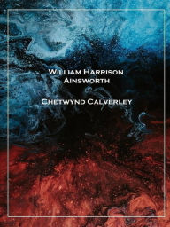 Title: Chetwynd Calverley, Author: William Harrison Ainsworth