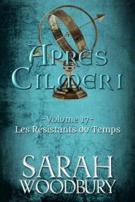 Title: Les Résistants du Temps (Après Cilmeri, 17), Author: Sarah Woodbury