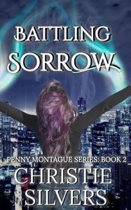 Title: Battling Sorrow (Penny Montague, book 2), Author: Christie Silvers