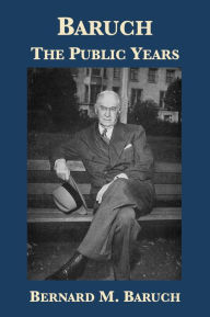 Title: Baruch: The Public Years, Author: Bernard M. Baruch