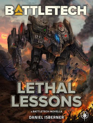 Title: BattleTech: Lethal Lessons: A BattleTech Novella, Author: Daniel Isberner