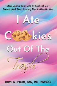 Title: I Ate Cookies Out Of The Trash, Author: Tami Pruitt