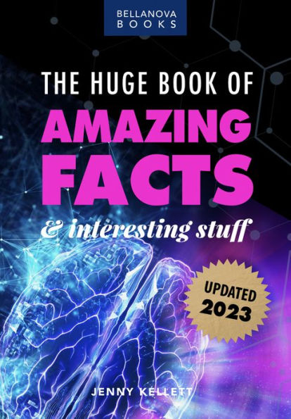 The Huge Book of Amazing Facts and Interesting Stuff 2023: Mind-Blowing Trivia Facts on Science, Music, History + More for Curious Minds