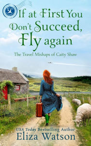 Title: If at First You Don't Succeed, Fly Again, Author: Eliza Watson