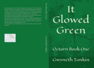 Title: It Glowed Green: Octorn Book One, Author: Gwyneth Tonkin