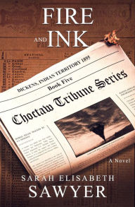 Title: Fire and Ink (Choctaw Tribune Historical Fiction Series, Book 5), Author: Sarah Elisabeth Sawyer