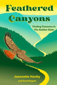 Title: Feathered Canyons: Finding Treasures In The Golden State, Author: Jeannette Hanby