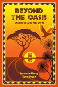 Title: Beyond The Oasis: Safaris of Song and Stone, Author: Jeannette Hanby