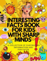 Title: Interesting Facts Book For Kids With Sharp Minds, Author: Leia Millington
