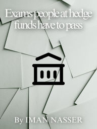 Title: Exams People at hedge funds have to pass, Author: Iman Nasser