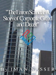 Title: The Enron Scandal: A Story of Corporate Greed and Deceit, Author: Iman Nasser