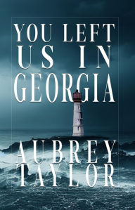 Title: You Left us in Georgia, Author: Aubrey Taylor
