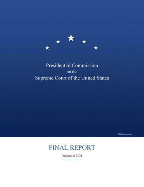 Presidential Commission on the Supreme Court of the United States Final Report December 2021