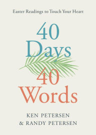 Title: 40 Days. 40 Words.: Easter Readings to Touch Your Heart, Author: Ken Petersen