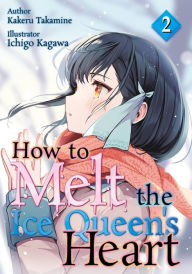 Title: How to Melt the Ice Queen's Heart Volume 2, Author: Takamine Kakeru