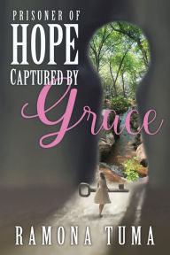 Title: Prisoner of Hope: Captured by Grace, Author: Ramona Tuma