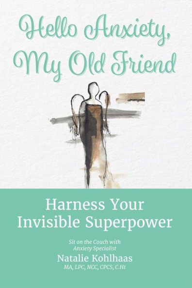 Hello Anxiety, My Old Friend: Harness Your Invisible Superpower