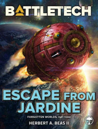 Title: BattleTech: Escape from Jardine: Forgotten Worlds, Part Three, Author: Herbert A. Beas II