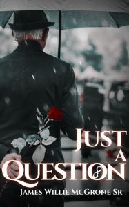 Title: Just a Question, Author: James McGrone