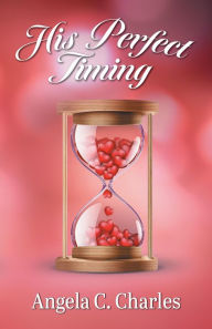 Title: His Perfect Timing, Author: Angela C. Charles
