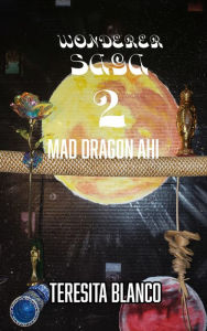 Title: Wonderer Saga 2: Mad Dragon Ahi, Author: Teresita Blanco