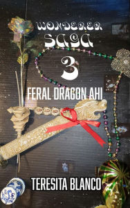 Title: Wonderer Saga 3: Feral Dragon Ahi, Author: Teresita Blanco