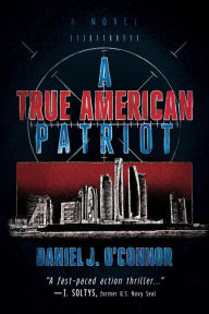 Title: A True American Patriot: A Novel, Author: Daniel J. O'Connor