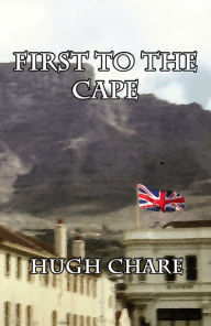 Title: First to the Cape, Author: Hugh Chare