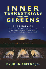 Title: Inner Terrestrials and The Gireens: The Discovery, Author: John Greene Jr.