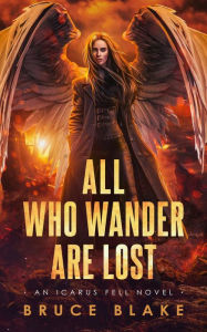 Title: All Who Wander Are Lost: An Icarus Fell Novel, Author: Bruce Blake